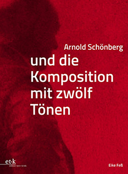 Neuerscheinung: Arnold Schönberg und die Komposition mit Zwölf Tönen